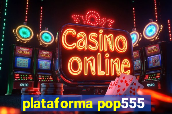 plataforma pop555